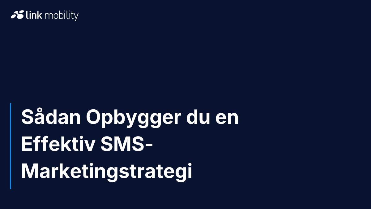 Sådan Opbygger du en Effektiv SMS-Marketingstrategi