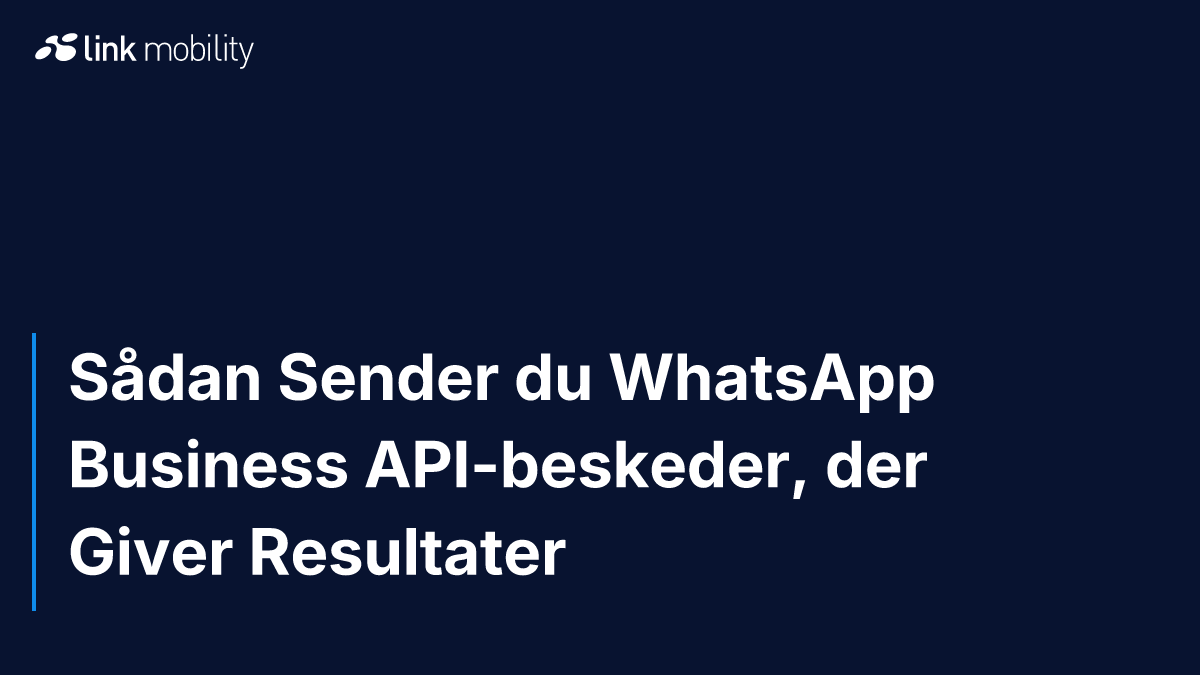 Sådan Sender du WhatsApp Business API-beskeder, der Giver Resultater