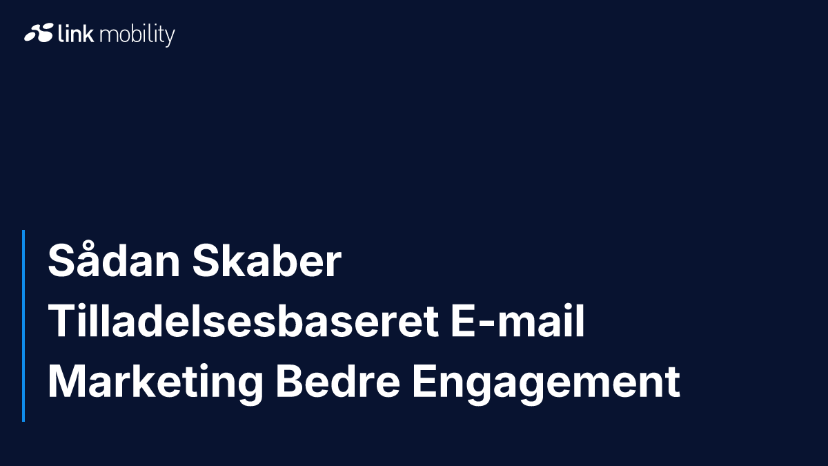 Sådan Skaber Tilladelsesbaseret E-mail Marketing Bedre Engagement