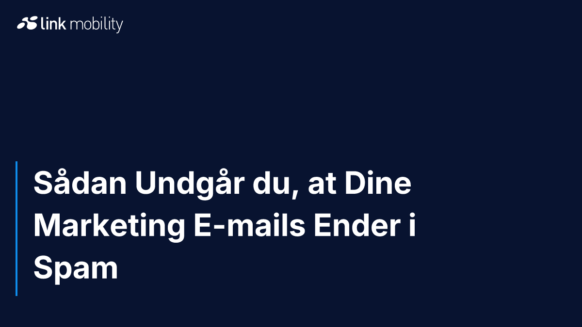Sådan Undgår du, at Dine Marketing E-mails Ender i Spam