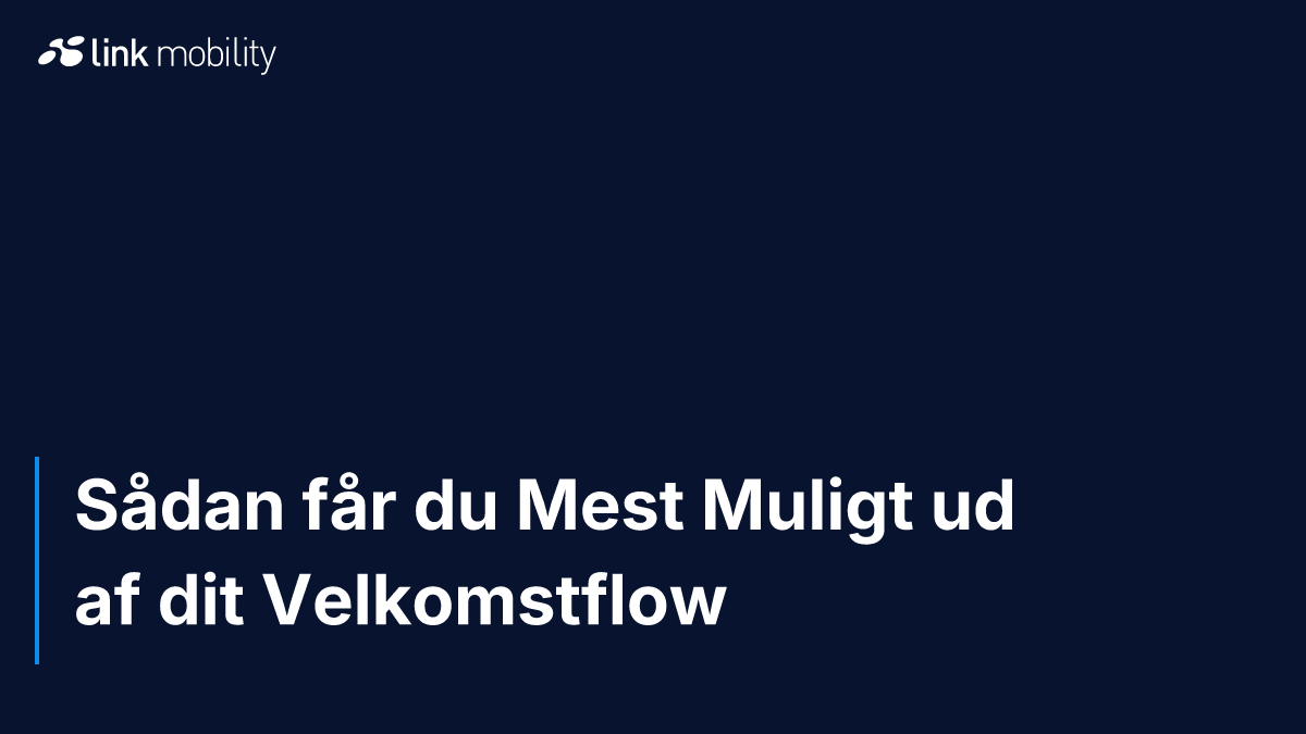 Sådan får du Mest Muligt ud af dit Velkomstflow