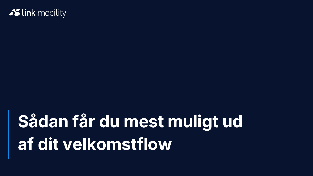 Sådan får du mest muligt ud af dit velkomstflow