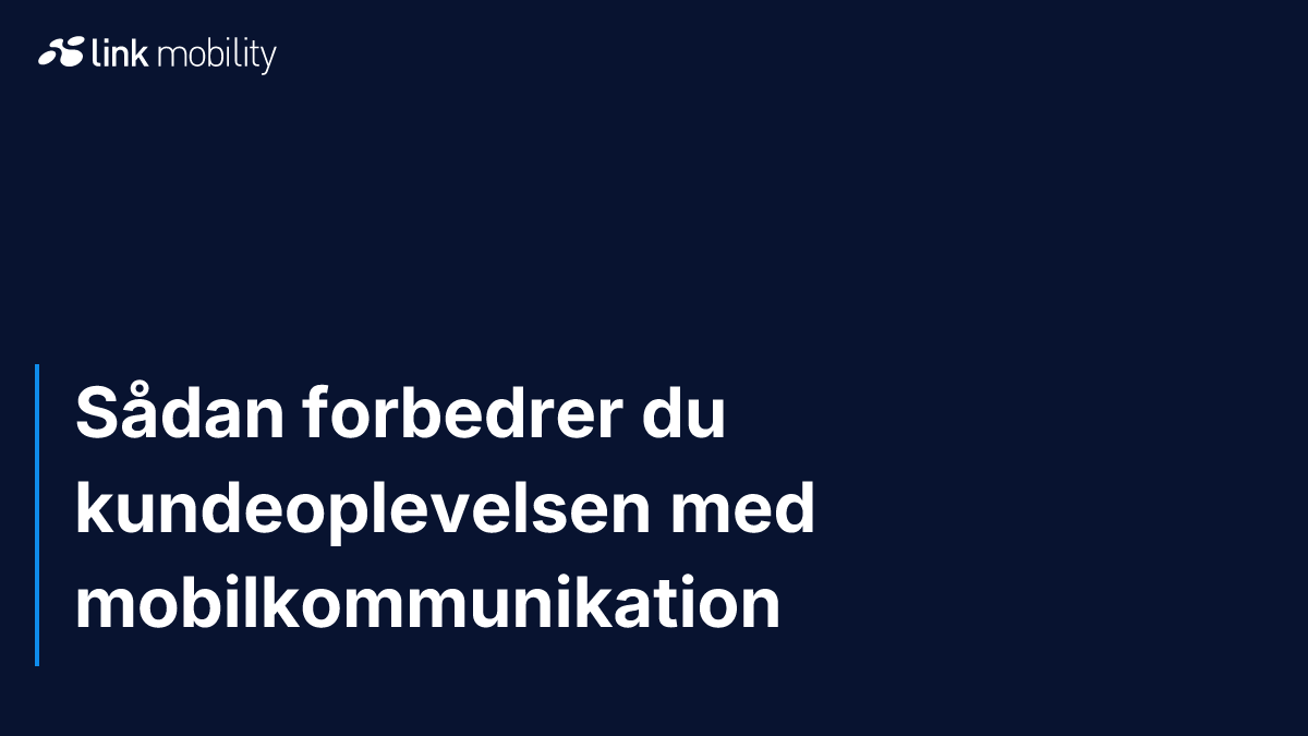 Sådan forbedrer du kundeoplevelsen med mobilkommunikation