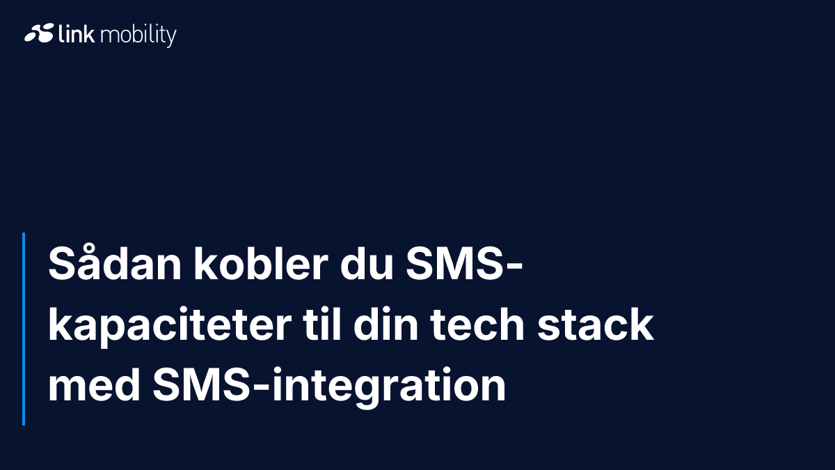 Sådan kobler du SMS-kapaciteter til din tech stack med SMS-integration