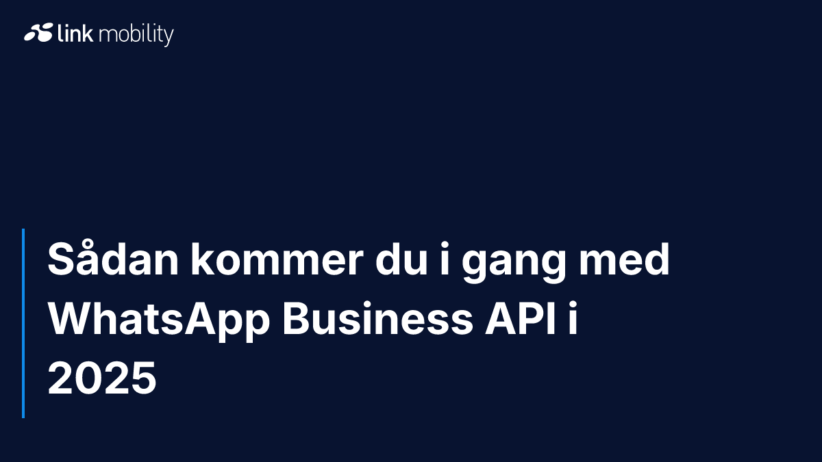 Sådan kommer du i gang med WhatsApp Business API i 2025