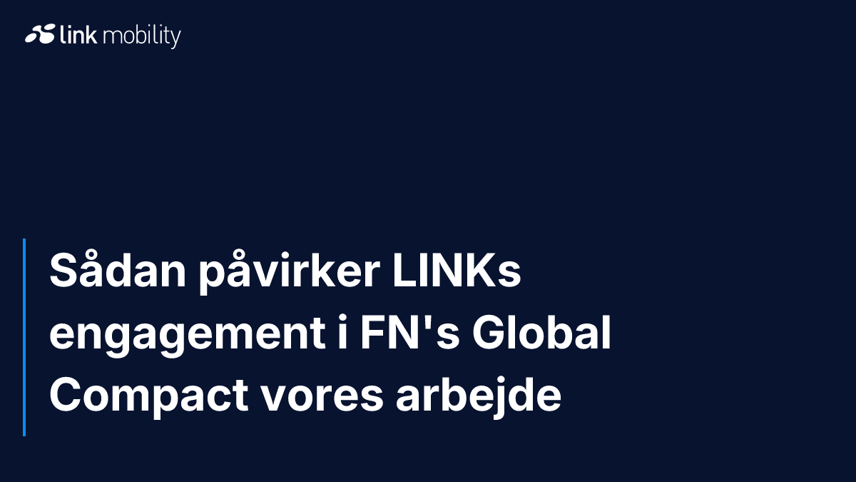 Sådan påvirker LINKs engagement i FN's Global Compact vores arbejde