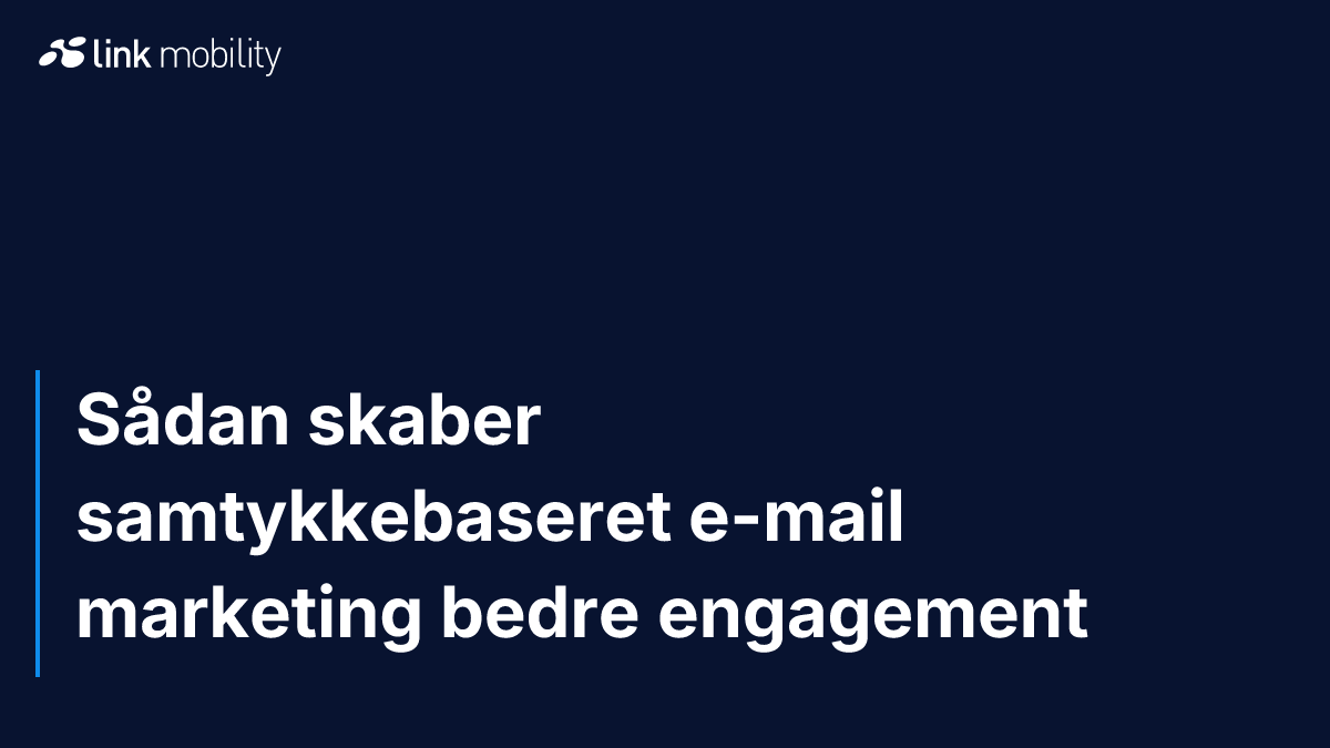 Sådan skaber samtykkebaseret e-mail marketing bedre engagement