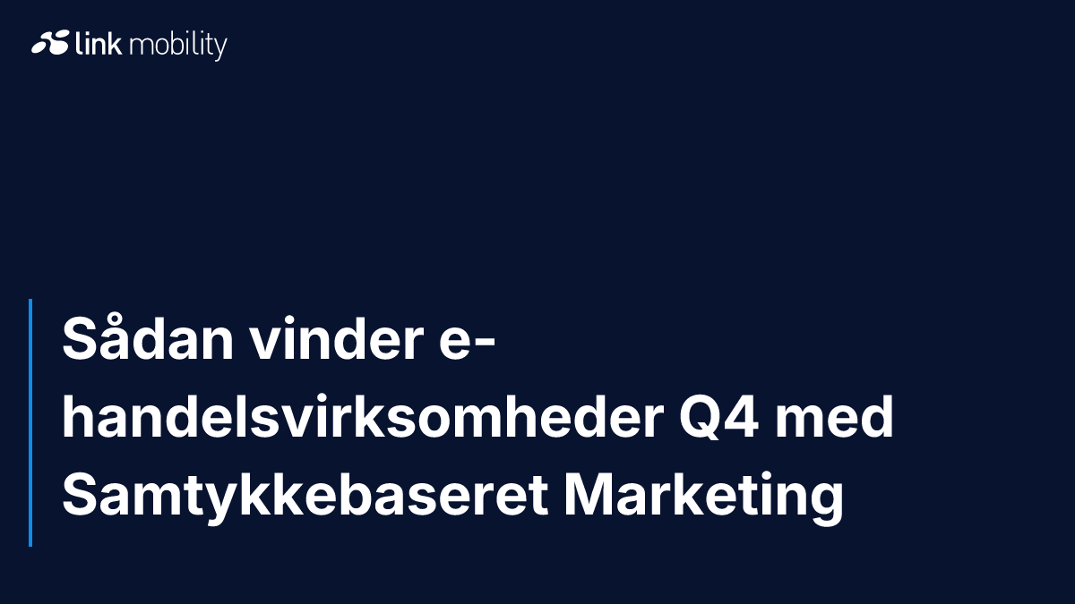 Sådan vinder e-handelsvirksomheder Q4 med Samtykkebaseret Marketing