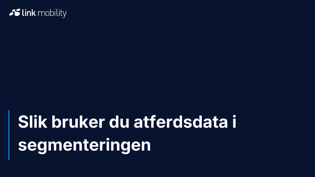 Slik bruker du atferdsdata i segmenteringen