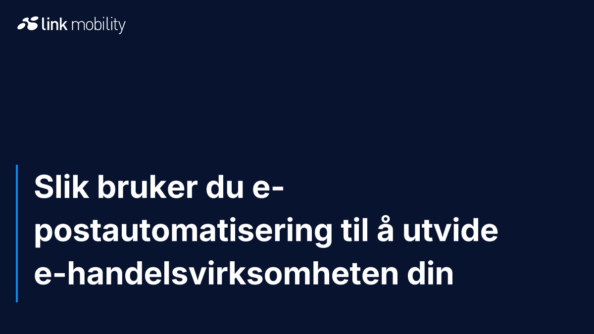 Slik bruker du e-postautomatisering til å utvide e-handelsvirksomheten din