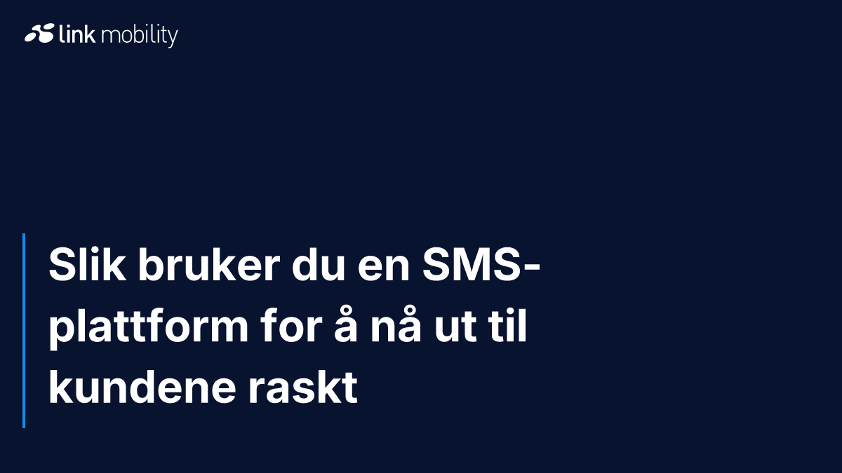 Slik bruker du en SMS-plattform for å nå ut til kundene raskt
