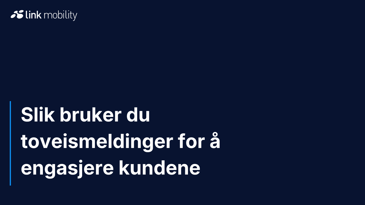 Slik bruker du toveismeldinger for å engasjere kundene