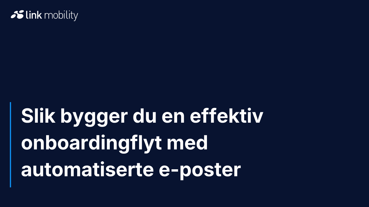 Slik bygger du en effektiv onboardingflyt med automatiserte e-poster