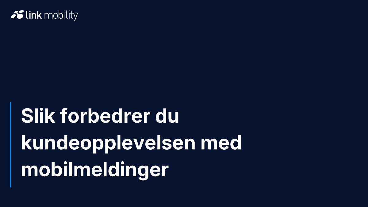 Slik forbedrer du kundeopplevelsen med mobilmeldinger