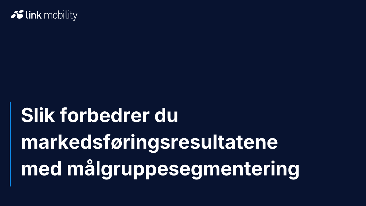 Slik forbedrer du markedsføringsresultatene med målgruppesegmentering