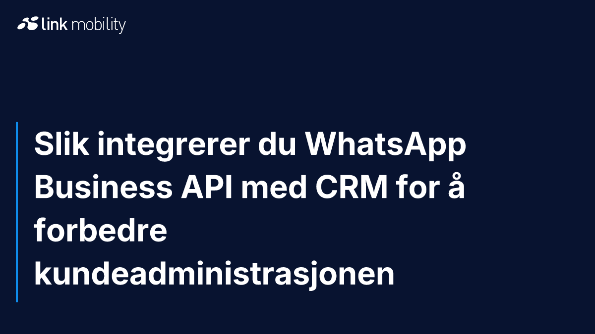 Slik integrerer du WhatsApp Business API med CRM for å forbedre kundeadministrasjonen