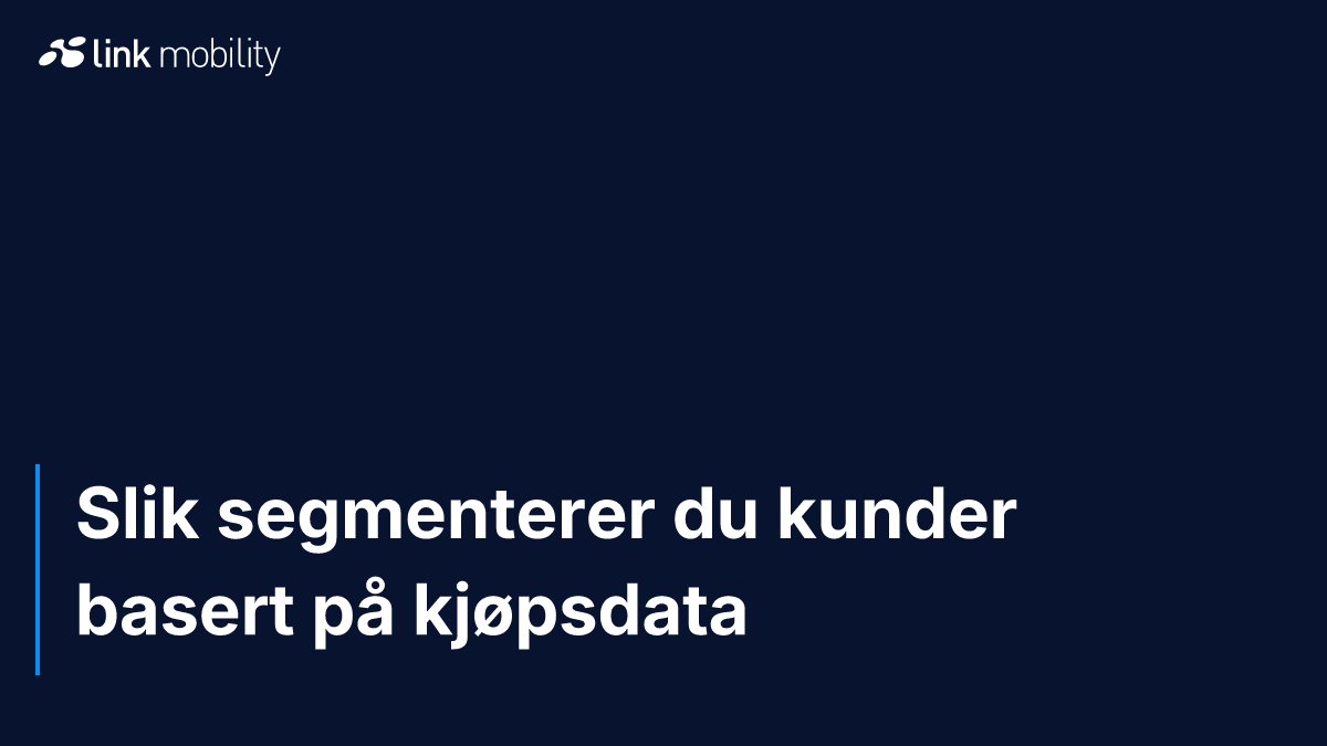 Slik segmenterer du kunder basert på kjøpsdata
