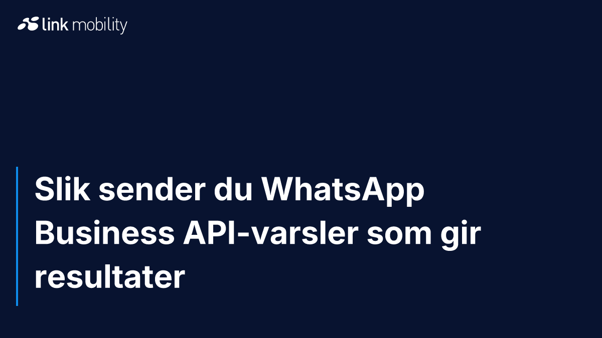 Slik sender du WhatsApp Business API-varsler som gir resultater