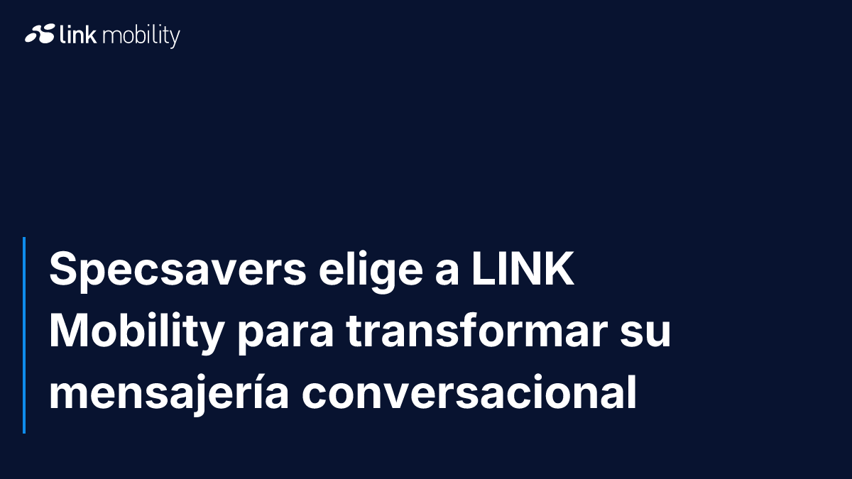 Specsavers elige a LINK Mobility para transformar su mensajería conversacional