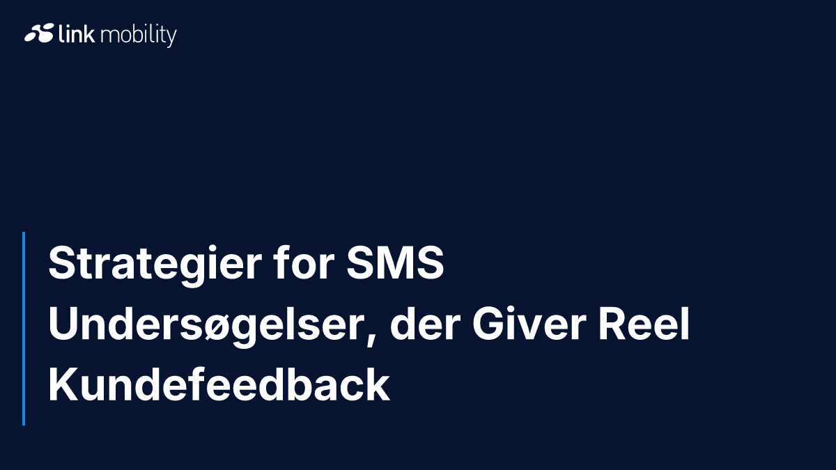 Strategier for SMS Undersøgelser, der Giver Reel Kundefeedback