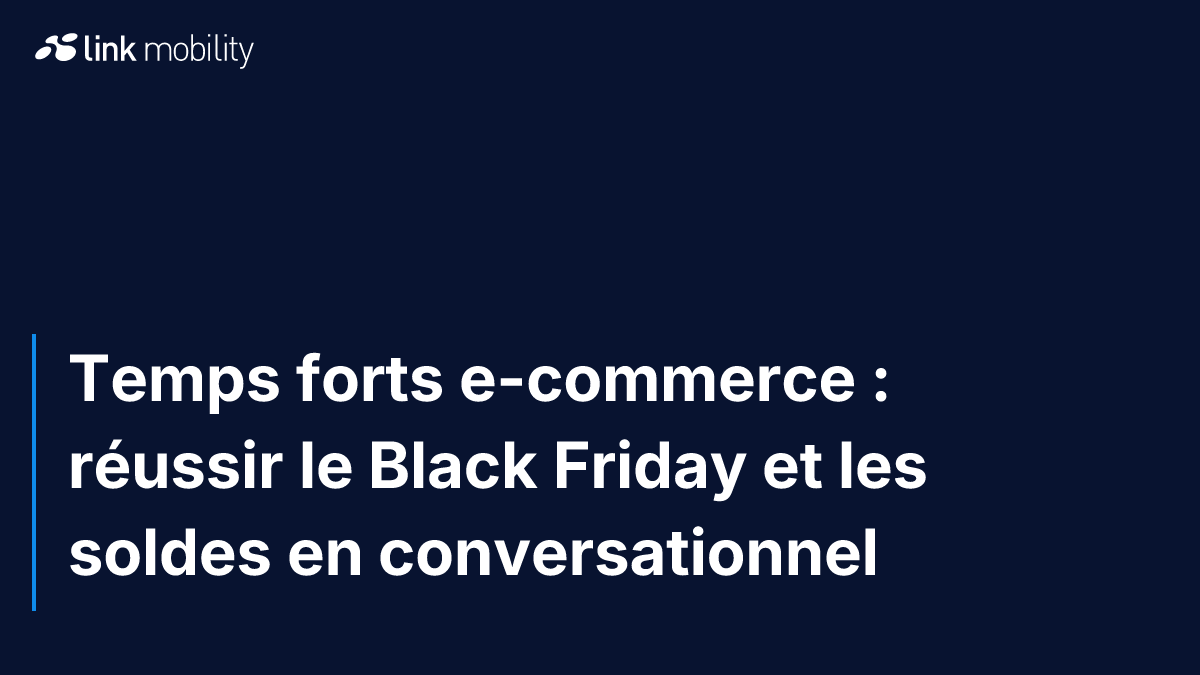 Temps forts e-commerce : réussir le Black Friday et les soldes en conversationnel