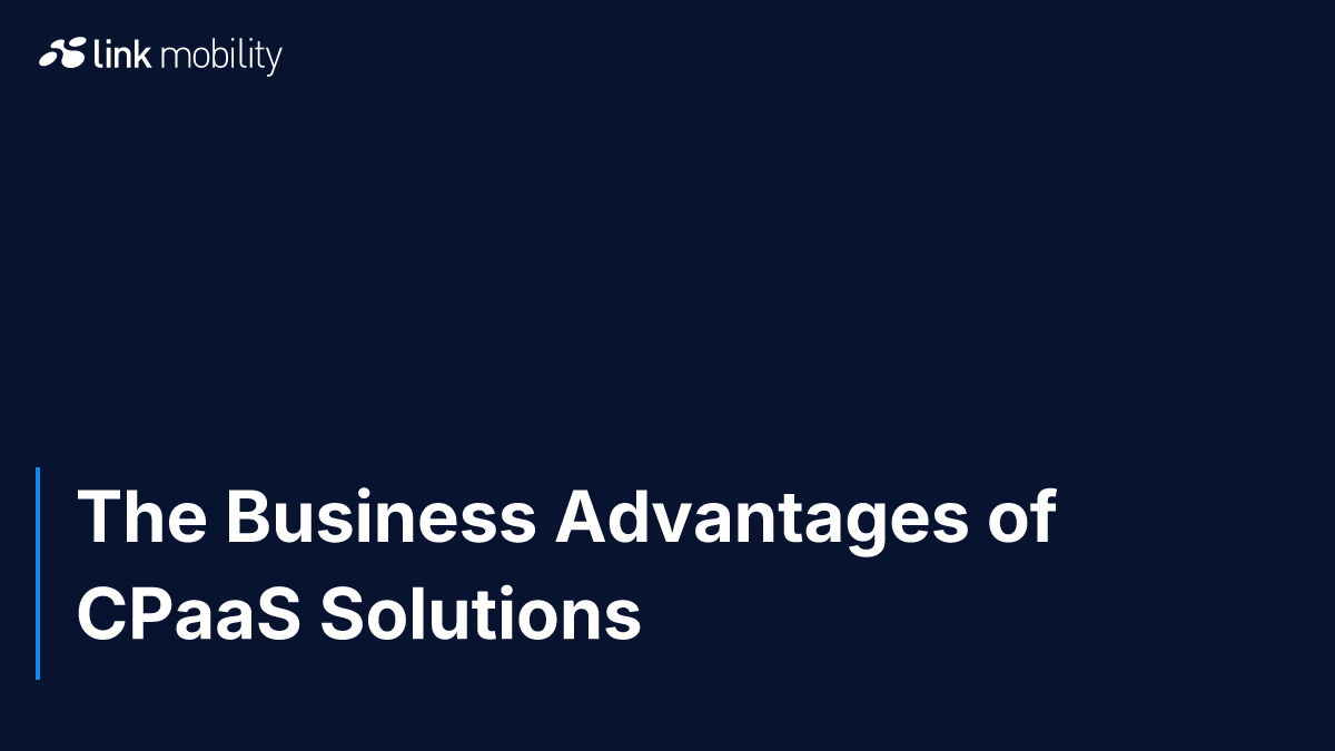The Business Advantages of CPaaS Solutions