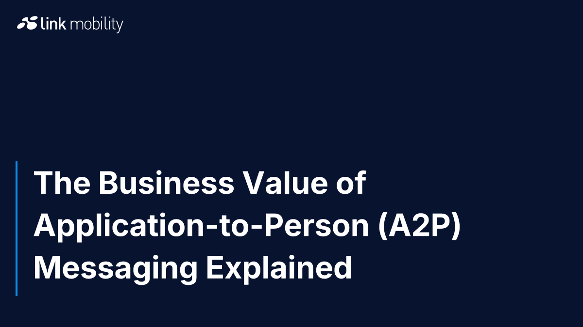 The Business Value of Application-to-Person (A2P) Messaging Explained