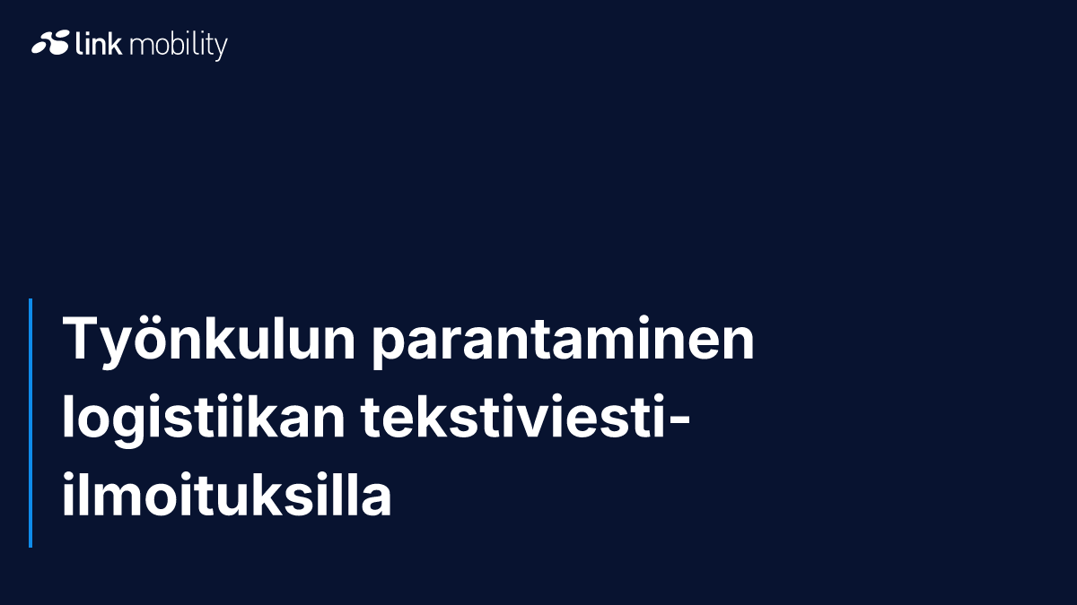 Työnkulun parantaminen logistiikan tekstiviesti-ilmoituksilla