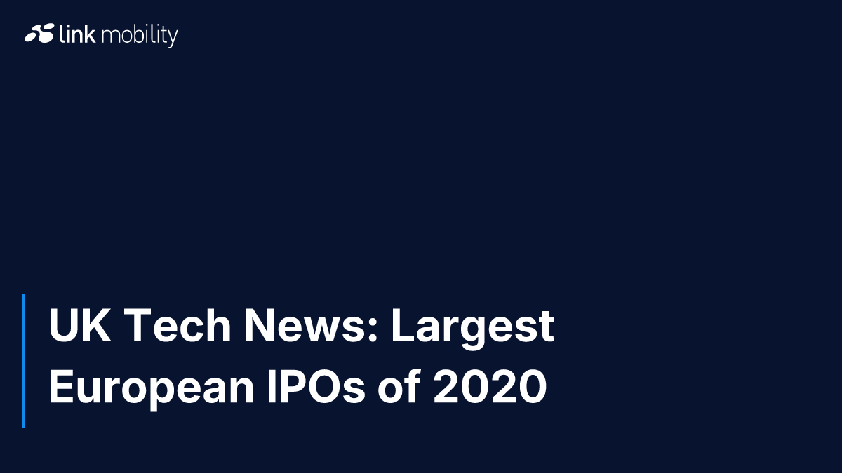 UK Tech News: Largest European IPOs of 2020