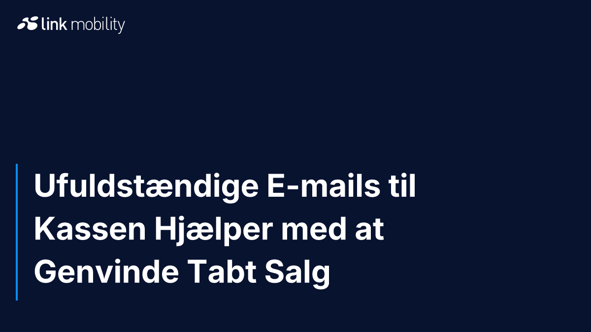 Ufuldstændige E-mails til Kassen Hjælper med at Genvinde Tabt Salg