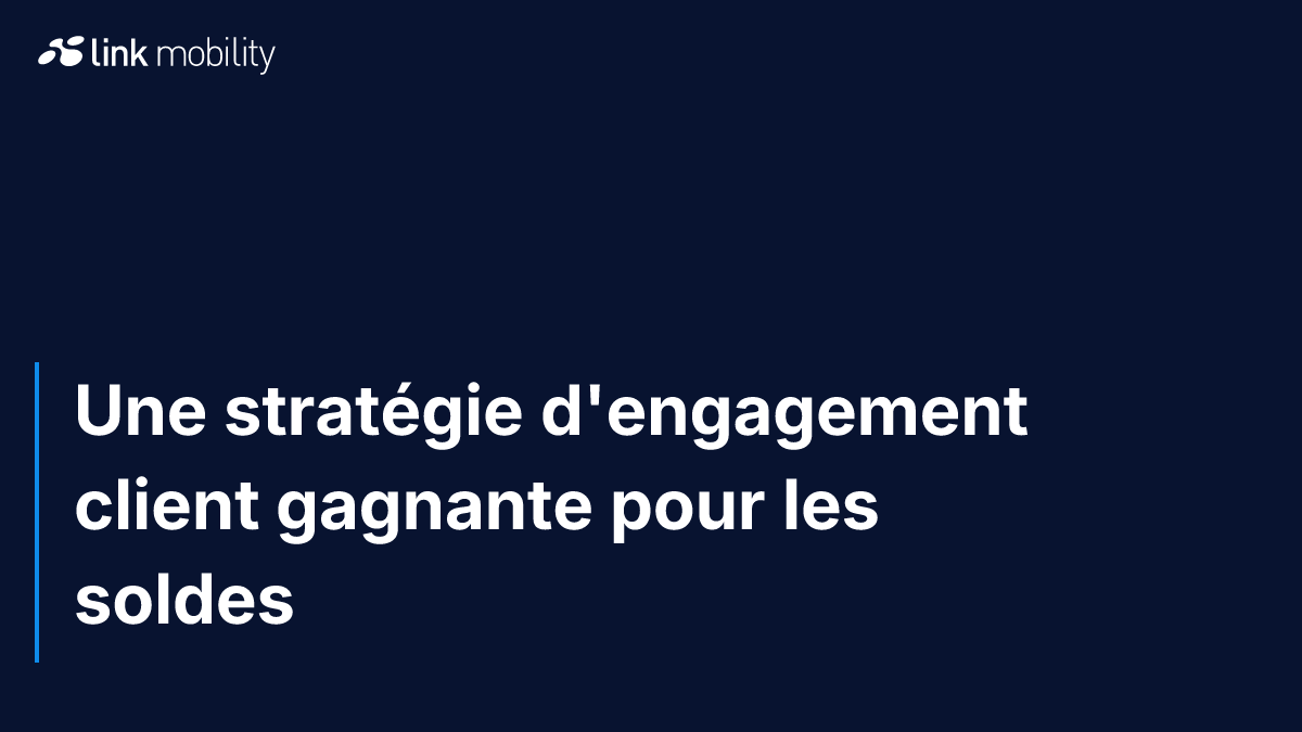 Une stratégie d'engagement client gagnante pour les soldes