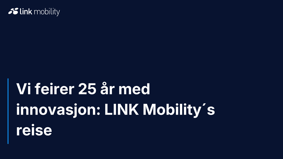 Vi feirer 25 år med innovasjon: LINK Mobility´s reise