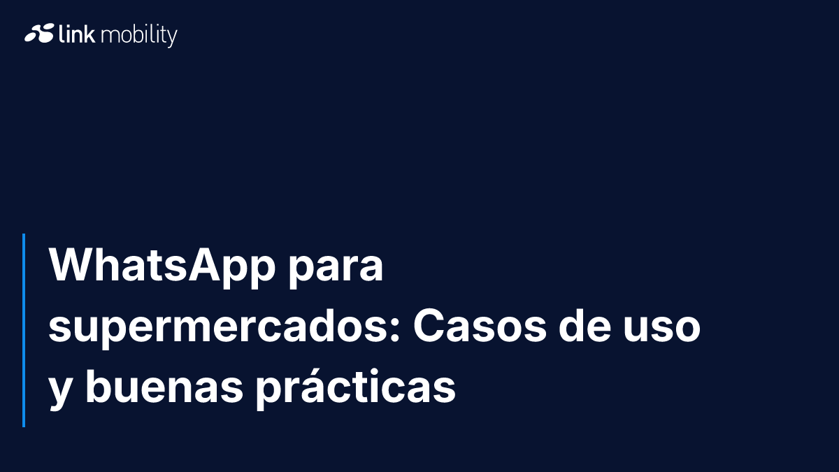 WhatsApp para supermercados: Casos de uso y buenas prácticas