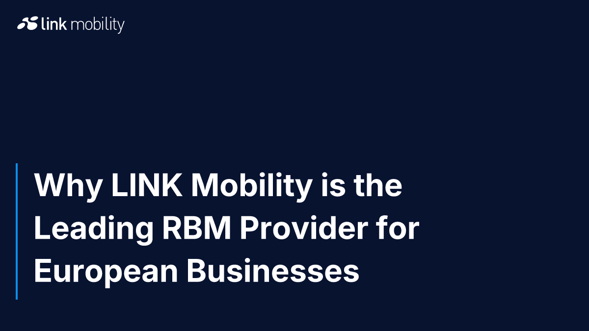 Why LINK Mobility is the Leading RBM Provider for European Businesses