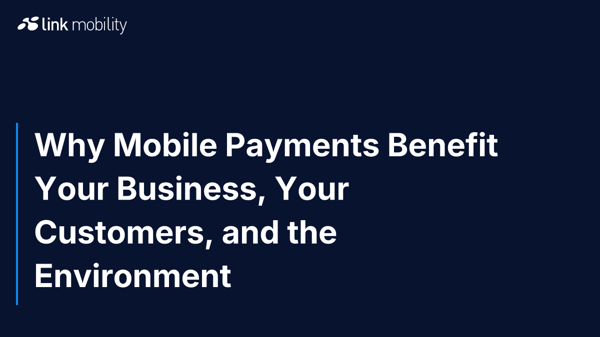 Why Mobile Payments Benefit Your Business, Your Customers, and the Environment