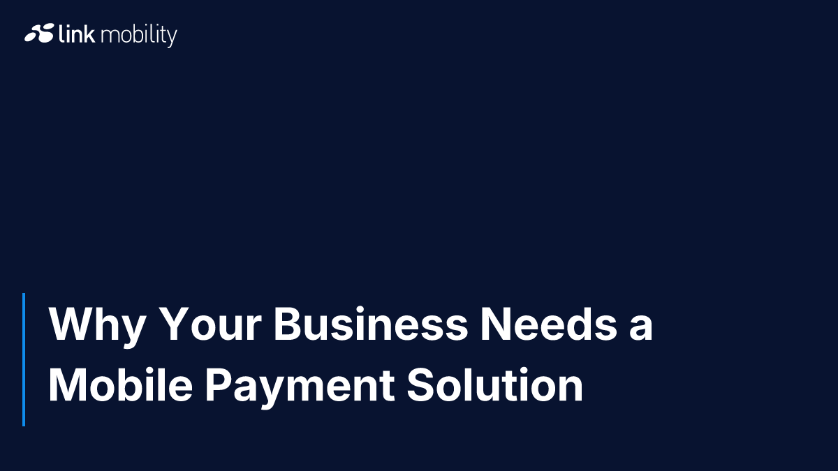 Why Your Business Needs a Mobile Payment Solution