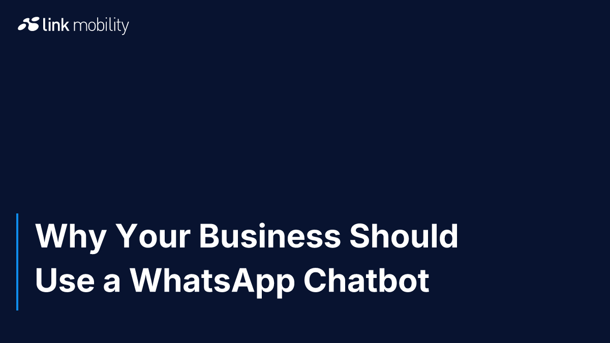 Why Your Business Should Use a WhatsApp Chatbot