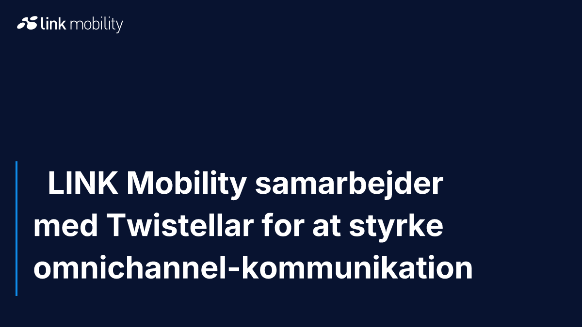   LINK Mobility samarbejder med Twistellar for at styrke omnichannel-kommunikation