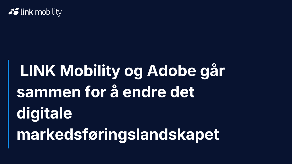  LINK Mobility og Adobe går sammen for å endre det digitale markedsføringslandskapet