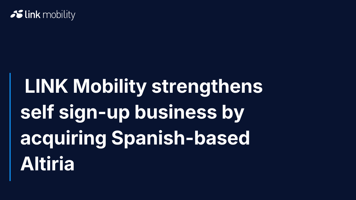  LINK Mobility strengthens self sign-up business by acquiring Spanish-based Altiria