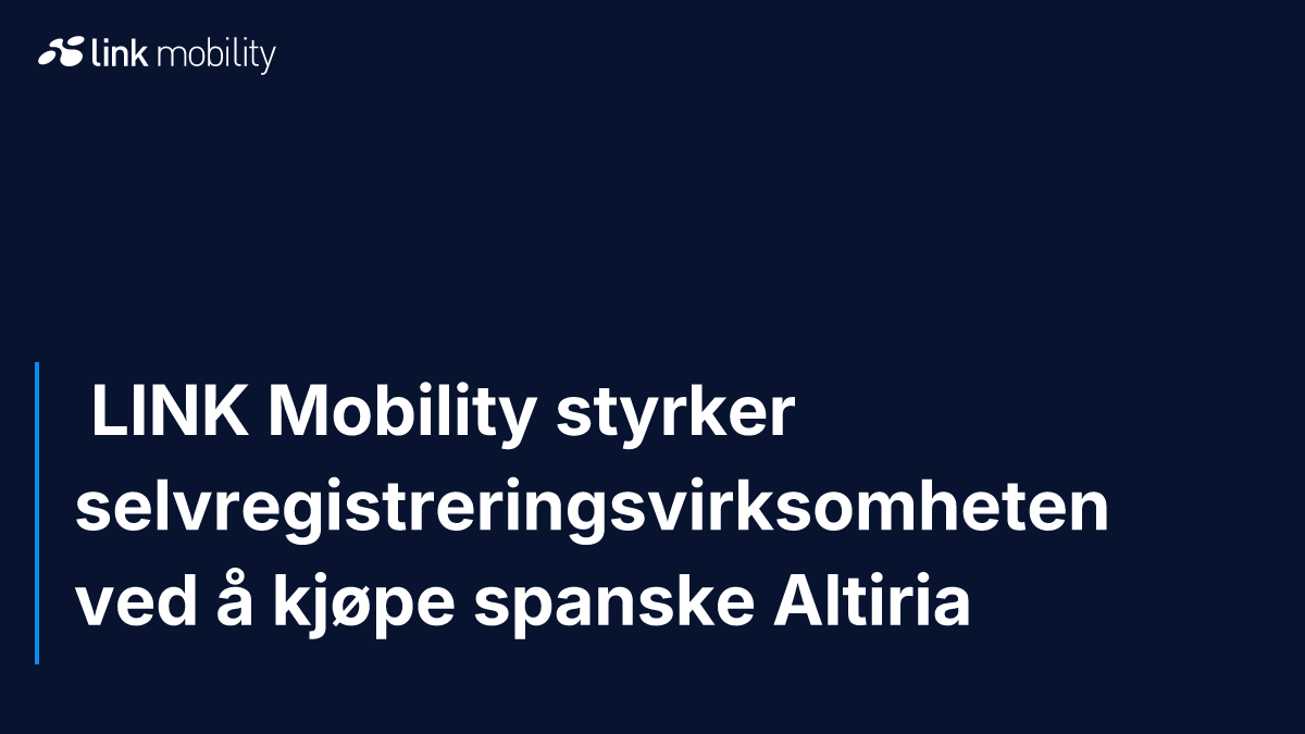  LINK Mobility styrker selvregistreringsvirksomheten ved å kjøpe spanske Altiria