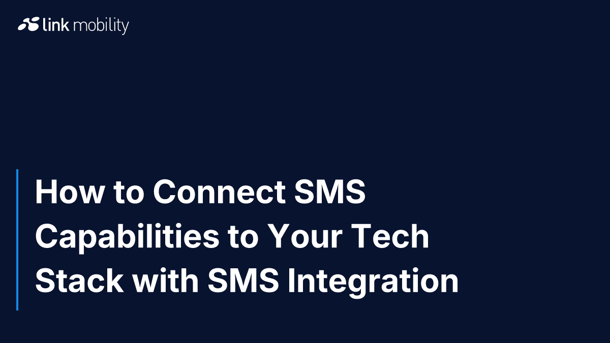 How to Connect SMS Capabilities to Your Tech Stack with SMS Integration