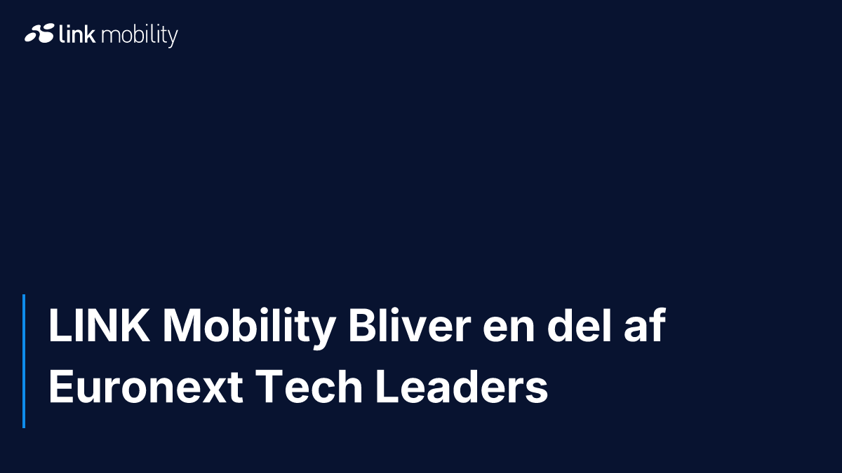 LINK Mobility Bliver en del af Euronext Tech Leaders