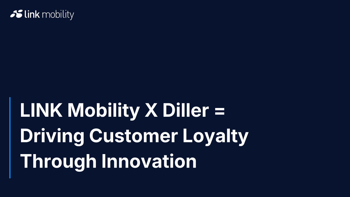 LINK Mobility X Diller = Driving Customer Loyalty Through Innovation