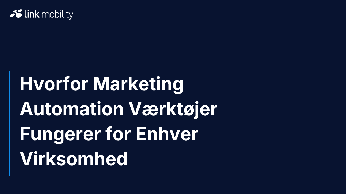 Hvorfor Marketing Automation Værktøjer Fungerer for Enhver Virksomhed