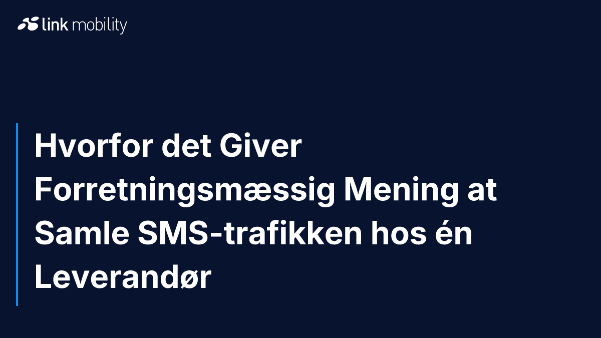 Hvorfor det Giver Forretningsmæssig Mening at Samle SMS-trafikken hos én Leverandør