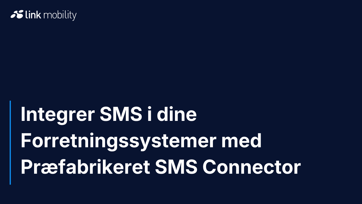 Integrer SMS i dine Forretningssystemer med Præfabrikeret SMS Connector