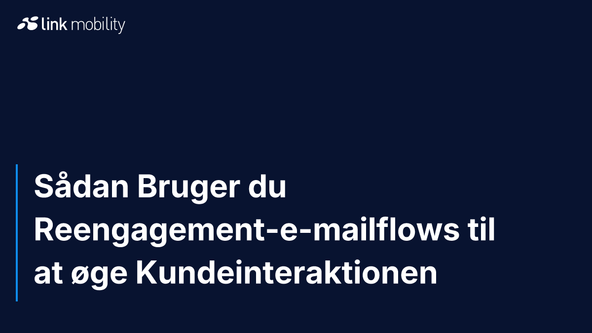 Sådan Bruger du Reengagement-e-mailflows til at øge Kundeinteraktionen