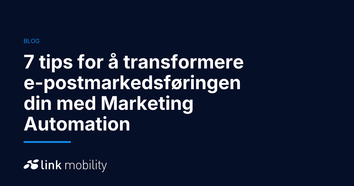 7 tips for å transformere e-postmarkedsføringen din med Marketing Automation