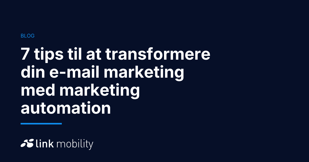 7 tips til at transformere din e-mail marketing med marketing automation